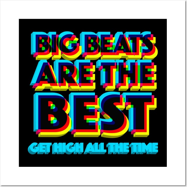 Big Beats Are The Best Get High All The Time - 3D Typographic Design Wall Art by DankFutura